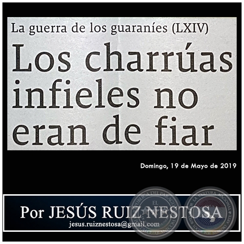 LA GUERRA DE LOS GUARANES (LXIV) - Los charras infieles no eran de fiar - Por JESS RUIZ NESTOSA - Domingo, 19 de Mayo de 2019